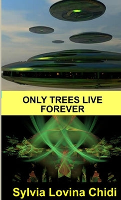 Only Trees Live Forever by Lovina Chidi, Sylvia