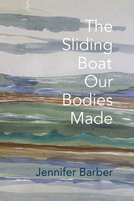 The Sliding Boat Our Bodies Made by Barber, Jennifer