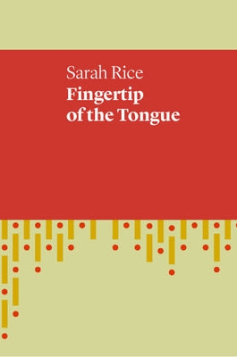 Fingertip of the Tongue by Rice, Sarah