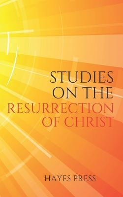 Studies on the Resurrection of Christ by Press, Hayes