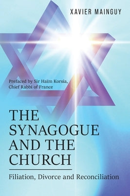 The Synagogue and the Church: Filiation, Divorce and Reconciliation by Mainguy, Xavier