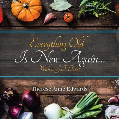 Everything Old Is New Again...: With a G.F. Twist by Edwards, Therese Anne