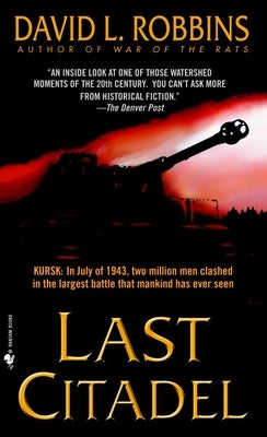 Last Citadel: A Novel of the Battle of Kursk by Robbins, David L.