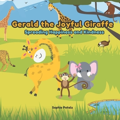 "Gerald the Joyful Giraffe: Spreading Happiness and Kindness" by Petals, Sophie