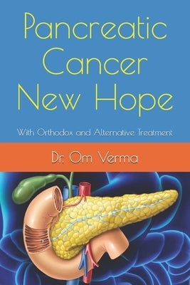 Pancreatic Cancer New Hope: With Orthodox and Alternative Treatment by Sharma, Aisharya