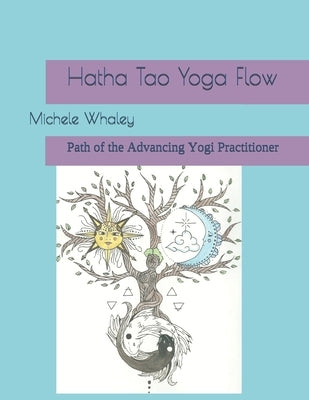 Hatha Tao Yoga Flow: Path of the Advancing Yogi Practitioner by Whaley, Audrey