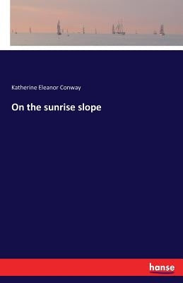 On the sunrise slope by Conway, Katherine Eleanor