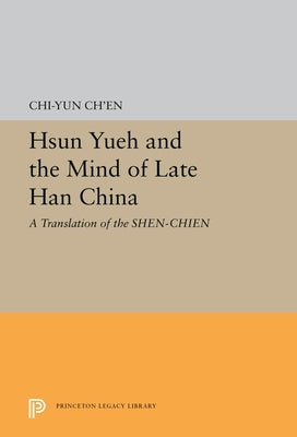 Hsun Yueh and the Mind of Late Han China: A Translation of the Shen-Chien by Ch'en, Chi-Yun