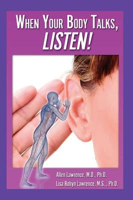 When Your Body Talks, Listen!: Healing Yourself & Others by Lawrence Ph. D., Lisa Robyn