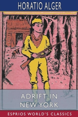 Adrift in New York (Esprios Classics): Tom and Florence Braving the World by Alger, Horatio