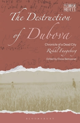 The Destruction of Dubova: Chronicle of a Dead City by Faygnberg, Rokhl
