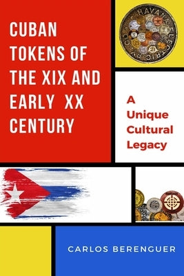 Cuban Tokens of the XIX and Early XX Centuries: (B&W) A Unique Cultural Legacy by Berenguer, Carlos