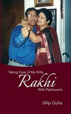 Taking Care of my wife Rakhi with Parkinson's by Guha, Dilip