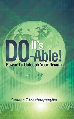 It's Do-Able!: Power to Unleash Your Dream by Mashonganyika, Canaan