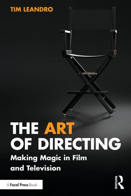 The Art of Directing: Making Magic in Film and Television by Leandro, Tim