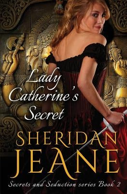 Lady Catherine's Secret: Secrets and Seduction Book 2 by Jeane, Sheridan