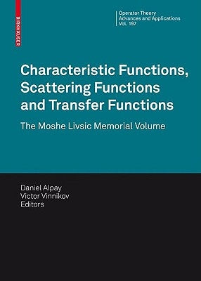 Characteristic Functions, Scattering Functions and Transfer Functions: The Moshe Livsic Memorial Volume by Alpay, Daniel