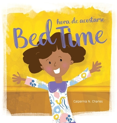 Bed Time Hora de Acostarse: Bilingual Children's Book - English Spanish by Charles, Calpernia N.