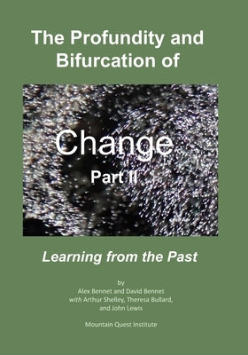 The Profundity and Bifurcation of Change Part II: Learning from the Past by Bennet, David