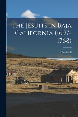 The Jesuits in Baja California (1697-1768) by Chapman, Charles E. 1880-1941