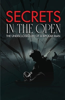 Secrets in the Open: The Undisclosed Life of a Bipolar Man by Dualmann, Finn