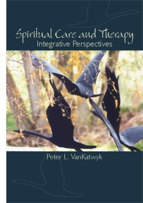 Spiritual Care and Therapy: Integrative Perspectives by Vankatwyk, Peter L.