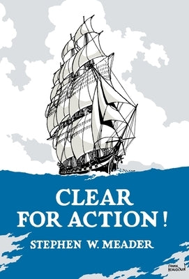 Clear For Action! by Meader, Stephen W.