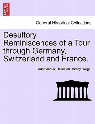 Desultory Reminiscences of a Tour Through Germany, Switzerland and France. by Anonymous