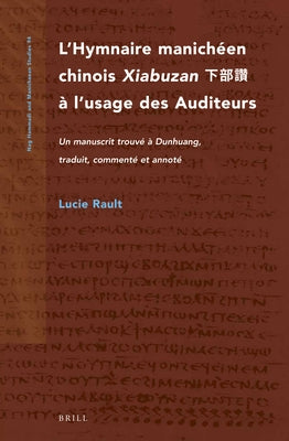 L'Hymnaire manichéen chinois Xiabuzan 下部讚 à l'usage des Auditeurs by Rault, Lucie