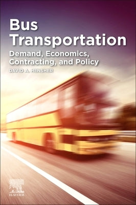 Bus Transport: Demand, Economics, Contracting, and Policy by Hensher, David A.