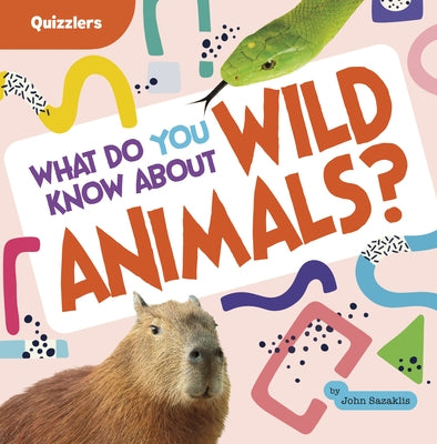 What Do You Know about Wild Animals? by Sazaklis, John