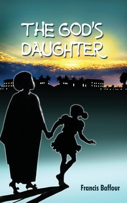 The God's Daughter by Baffour, Francis