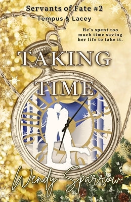 Taking Time: (Servants of Fate Book 2) by Sparrow, Wendy