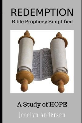 Redemption: Bible Prophecy Simplified: A Study of HOPE by Andersen, Jocelyn