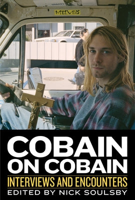 Cobain on Cobain, 9: Interviews and Encounters by Soulsby, Nick