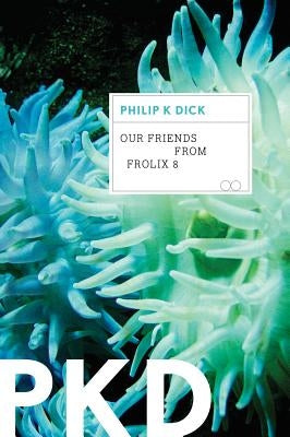 Our Friends from Frolix 8 by Dick, Philip K.