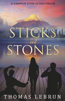Sticks and Stones: A Cameron Stone Action Thrillervolume 1 by Lebrun, Thomas