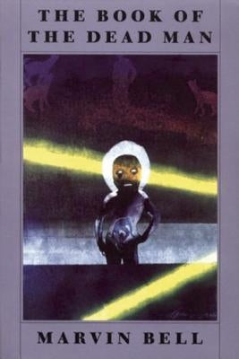The Book of the Dead Man by Bell, Marvin