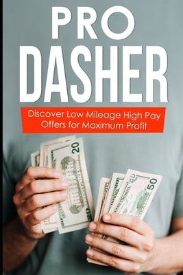 Pro Dasher: Discover Low Mileage High Pay Offers for Maximum Profit by Dasher, Pro
