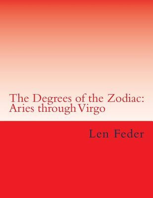 The Degrees of the Zodiac: Aries through Virgo by Feder, Len