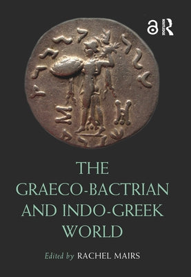 The Graeco-Bactrian and Indo-Greek World by Mairs, Rachel