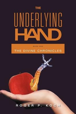 The Underlying Hand: Book One by Koch, Roger P.