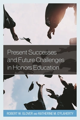 Present Successes and Future Challenges in Honors Education by Grover, Robert