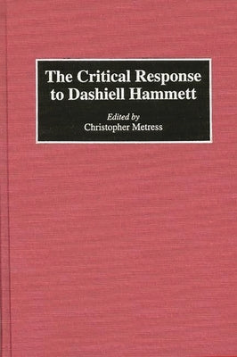 The Critical Response to Dashiell Hammett by Metress, Christop