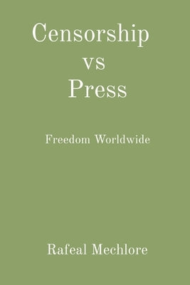 Censorship vs Press: Freedom Worldwide by Mechlore, Rafeal