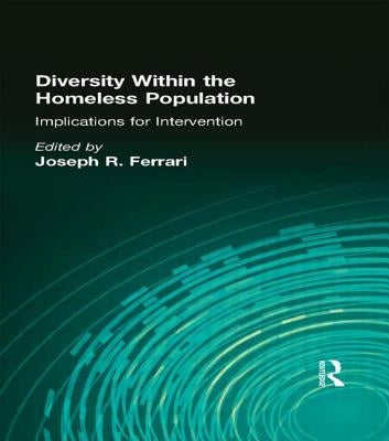 Diversity Within the Homeless Population: Implications for Intervention by Ferrari, Joseph R.
