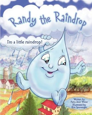 Randy The Raindrop - I'm A Little Raindrop by Wiese, Patty Jean