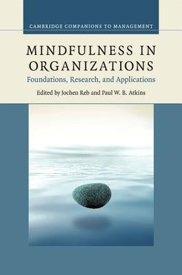 Mindfulness in Organizations: Foundations, Research, and Applications by Reb, Jochen