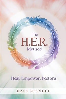 The HER Method: Heal. Empower. Restore. by Russell, Hali