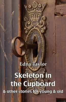 Skeleton in the Cupboard: & other stories for young & old by Taylor, Edna